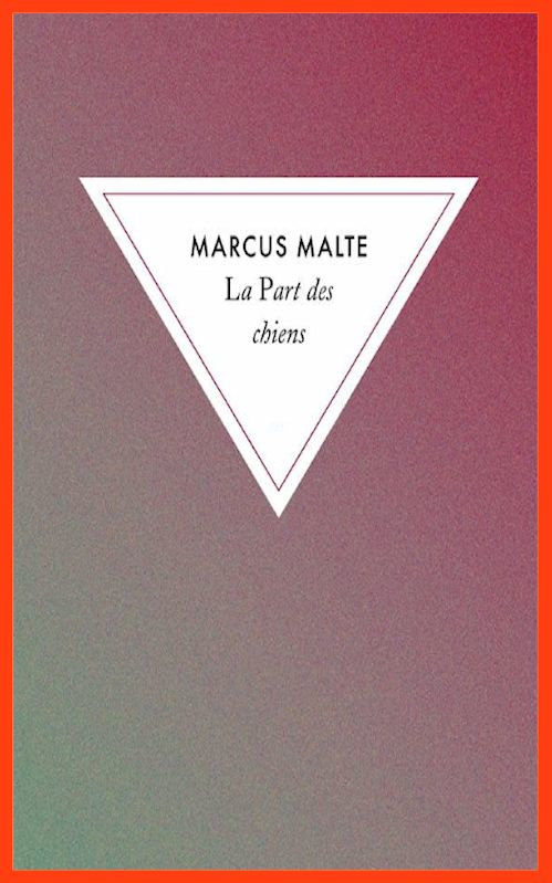 Marcus Malte - La part des chiens