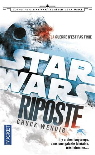 Voyage vers Star Wars : Le Réveil de la Force - Riposte - Chuck Wendig
