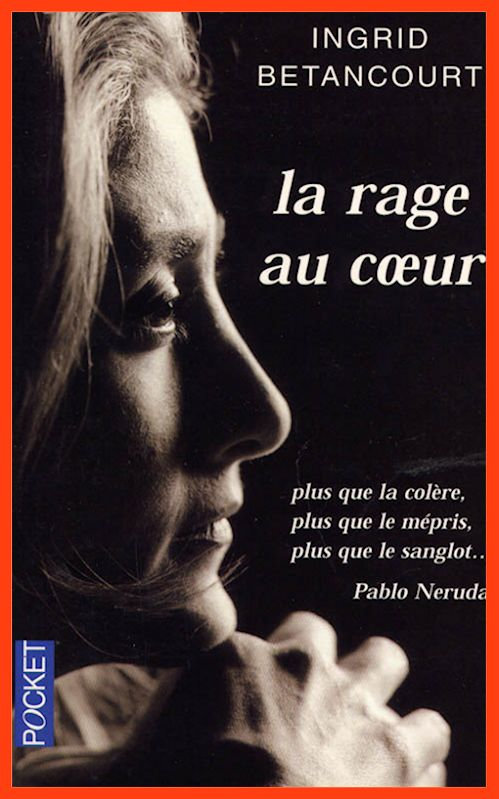 Ingrid Betancourt - La rage au coeur