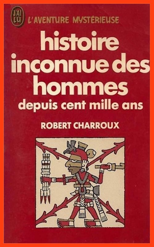 Robert Charroux - Histoire inconnue des hommes depuis cent mille ans