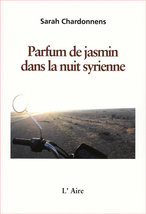 Parfum de jasmin dans la nuit syrienne - Sarah Chardonnens