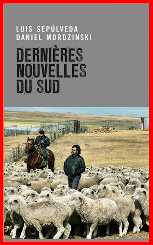 Luis Sepulveda - Dernières nouvelles du sud