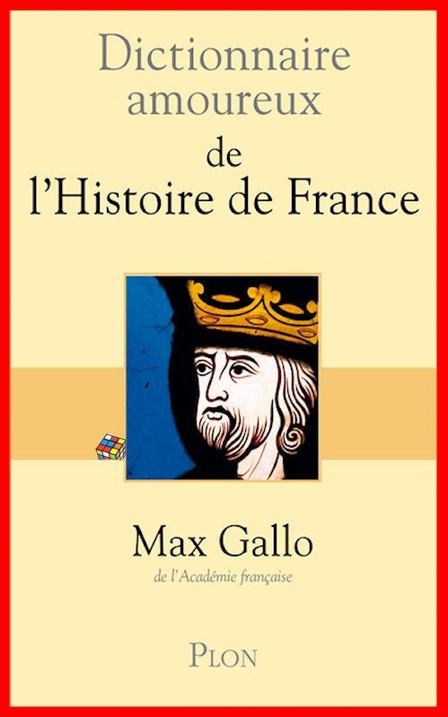 Max Gallo - Dictionnaire amoureux de l'Histoire de France