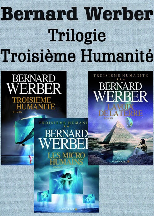 Bernard Werber - Trilogie de la Troisième Humanité