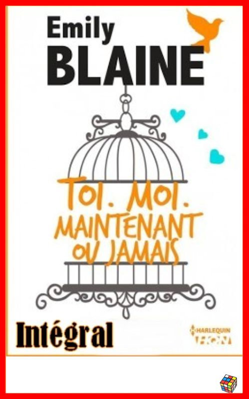 Emily Blaine (Sept 2016) - Toi. Moi. Maintenant ou jamais L'intégrale