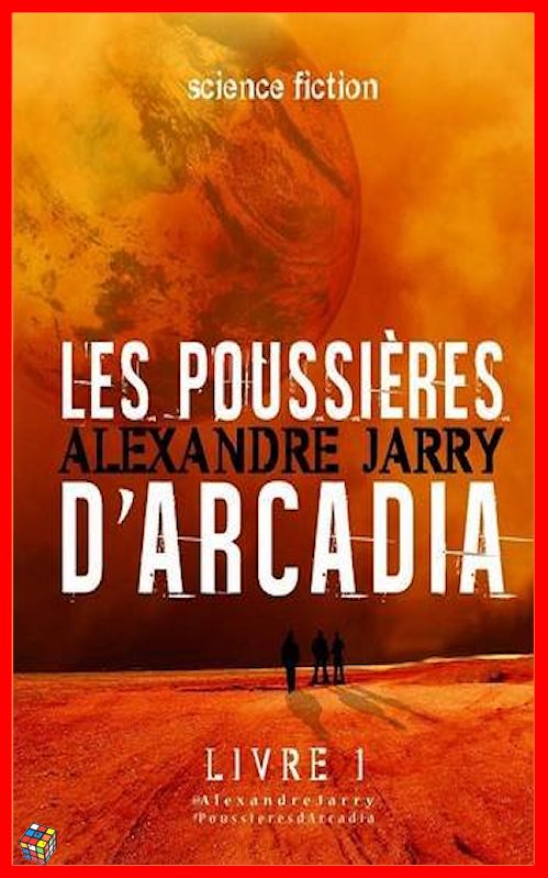 Alexandre Jarry - Les poussières d'Arcadia - Tome 1 - Les cent derniers jours