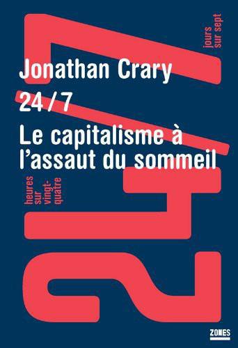 Jonathan Crary - 24/7 Le capitalisme à l'assaut du sommeil