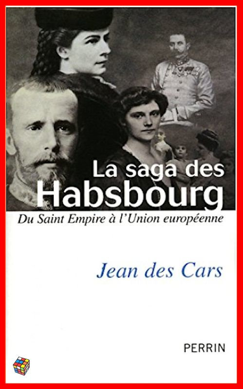 Jean des Cars - La saga des Habsbourg - Du Saint Empire à l'union européenne