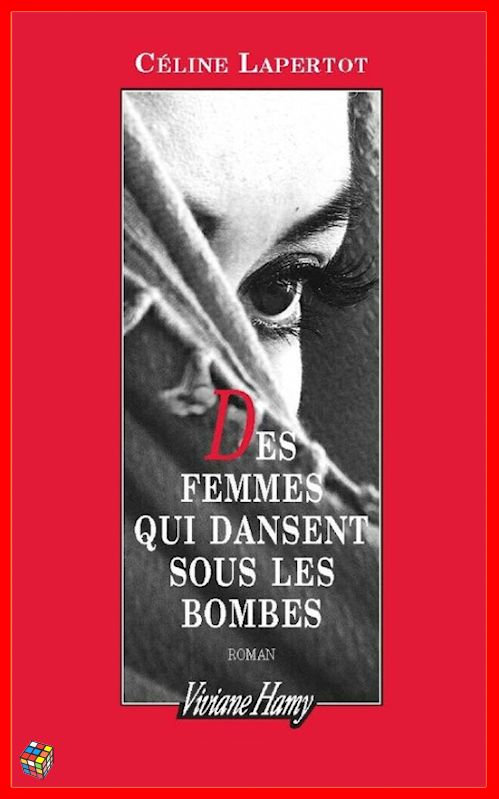Céline Lapertot (2016) - Des femmes qui dansent sous les bombes