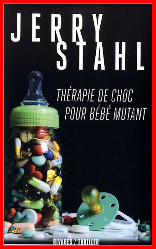 Jerry Stahl - Thérapie de choc pour bébé mutant