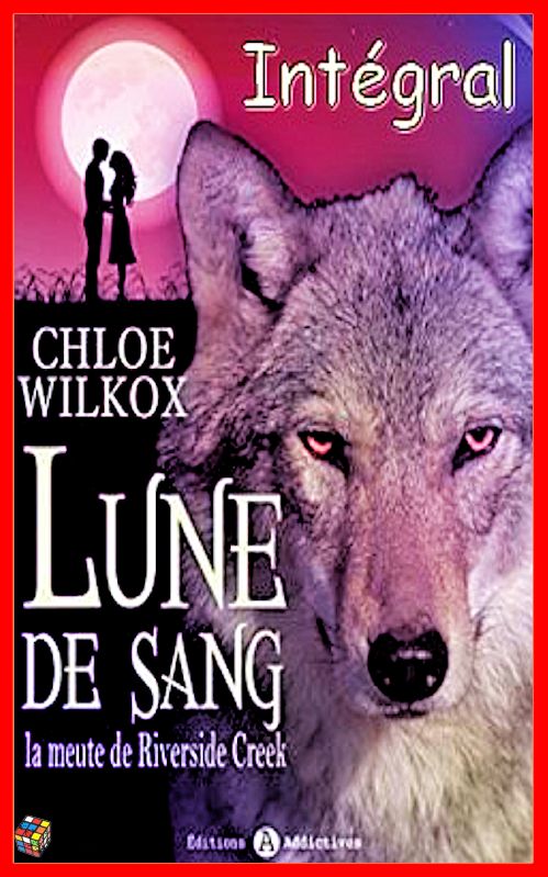 Chloe Wilkox (Sept. 2016) - Lune de sang - La meute de Riverside Creek - Intégral - 6 tomes