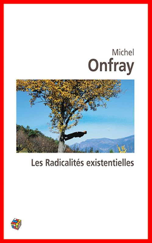 Michel Onfray - Les radicalités existentielles