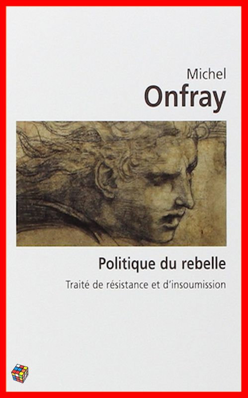 Michel Onfray - Politique du rebelle