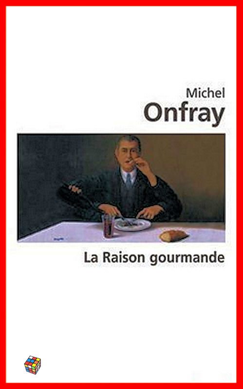 Michel Onfray - La raison gourmande