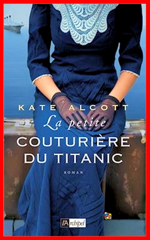 Kate Alcott (2016) - La petite couturière du titanic