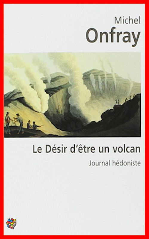 Michel Onfray - Le désir d'être un volcan