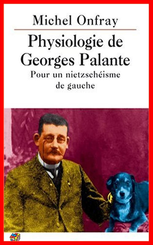 Michel Onfray - Physiologie de Georges Palante - Pour un nietzscheisme de gauche