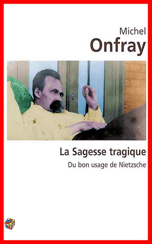 Michel Onfray - La sagesse tragique - Du bon usage de Nietzsche