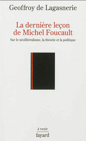 La dernière leçon de Michel Foucault - G. de Lagasnerie