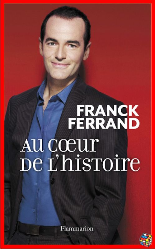 Franck Ferrand - Au coeur de l'histoire