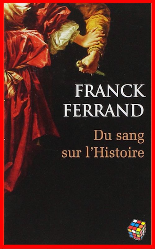 Franck Ferrand - Du sang sur l'Histoire