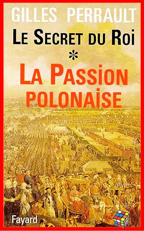 Gilles Perrault - Le Secret du Roi - T1 - La passion polonaise