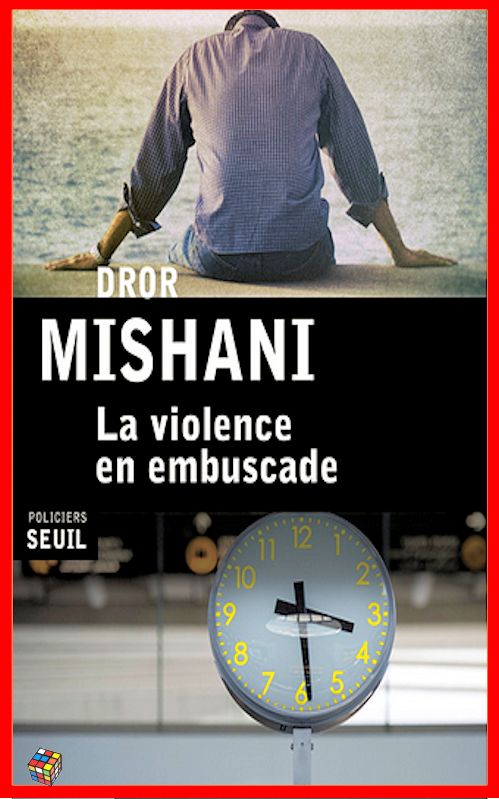 Dror Mishani - La violence en embuscade