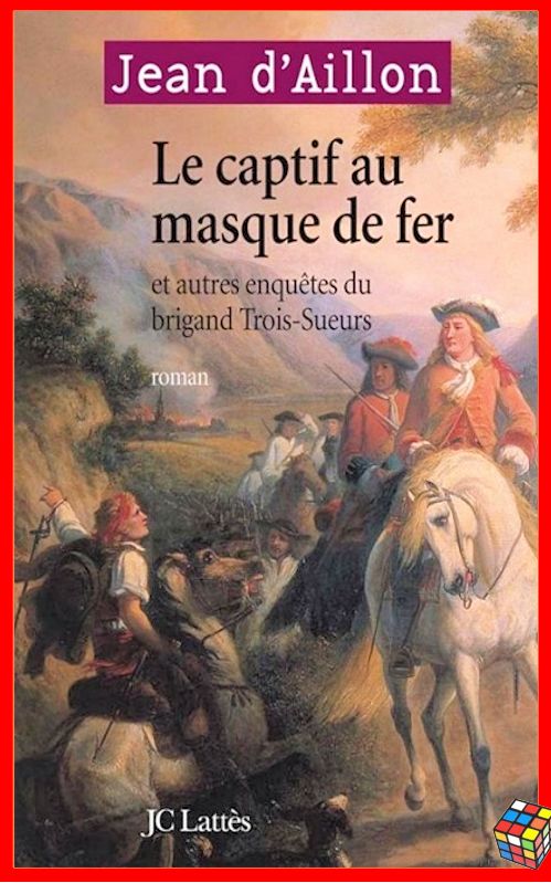 Jean d'Aillon - Le captif au masque de fer et autres enquêtes du brignad Trois-Sueurs