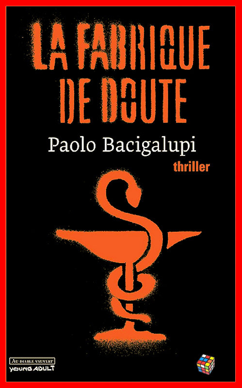 Paolo Bacigalupi - La fabrique de doute