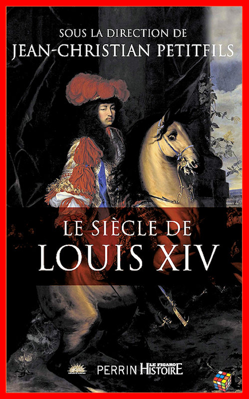 Jean-Christian Petitfils - Le siècle de Louis XIV