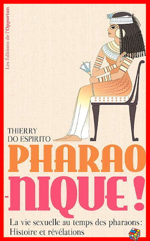 Thierry do Espirito - Pharao-nique - La vie sexuelle au temps des pharaons ~ Histoire et révélations