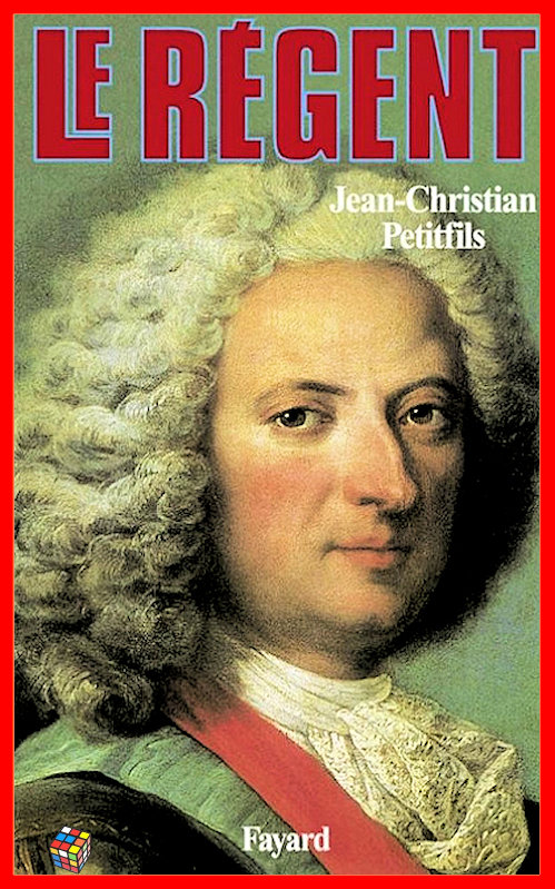 Jean-Christian Petitfils - Le Régent