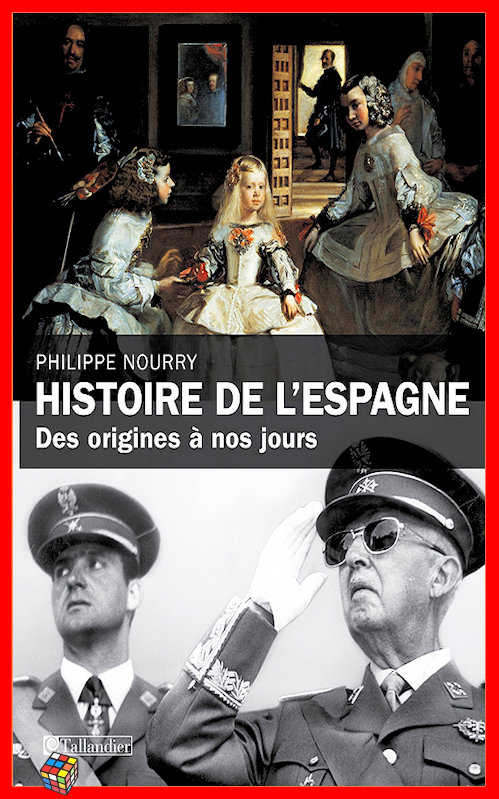 Philippe Nourry - Histoire de l'Espagne ~ Des origines à nos jours
