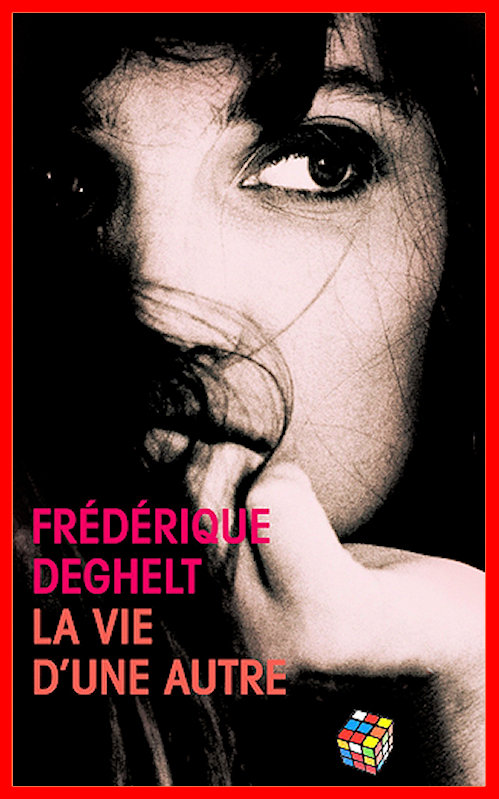 Frédérique Deghelt - La vie d'une autre