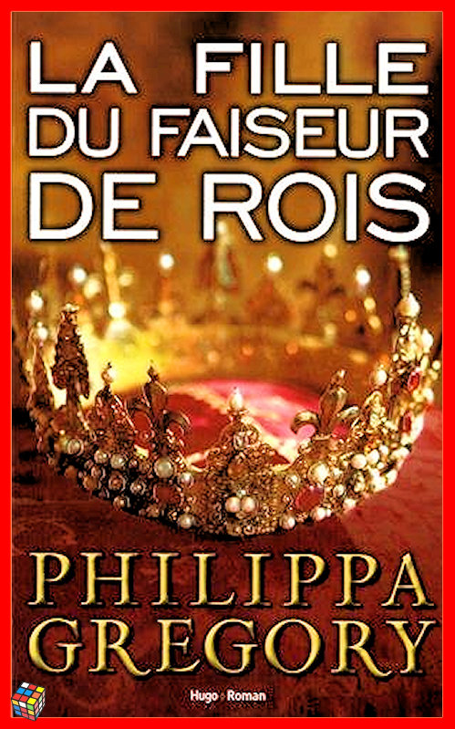 Philippa Grégory - La fille du faiseur de rois