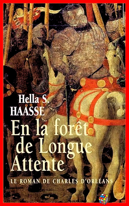 Hella S. Haasse - En la forêt de longue attente - Le roman de Charles d'Orléans