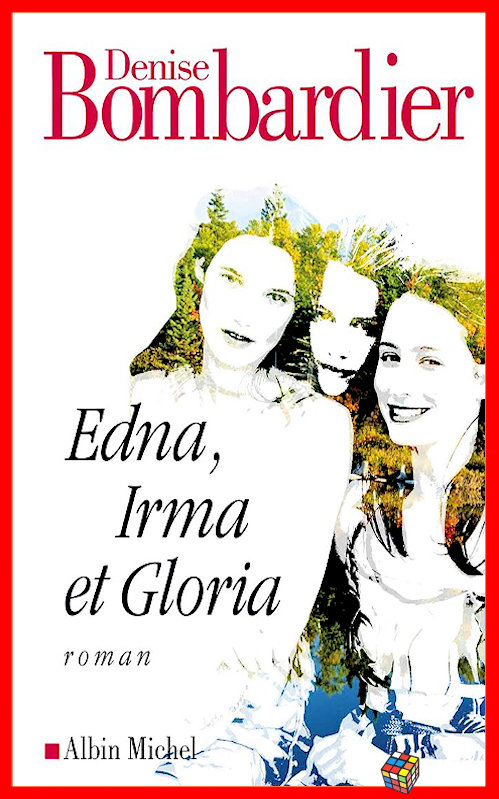 Denise Bombardier - Edna, Irma et Gloria