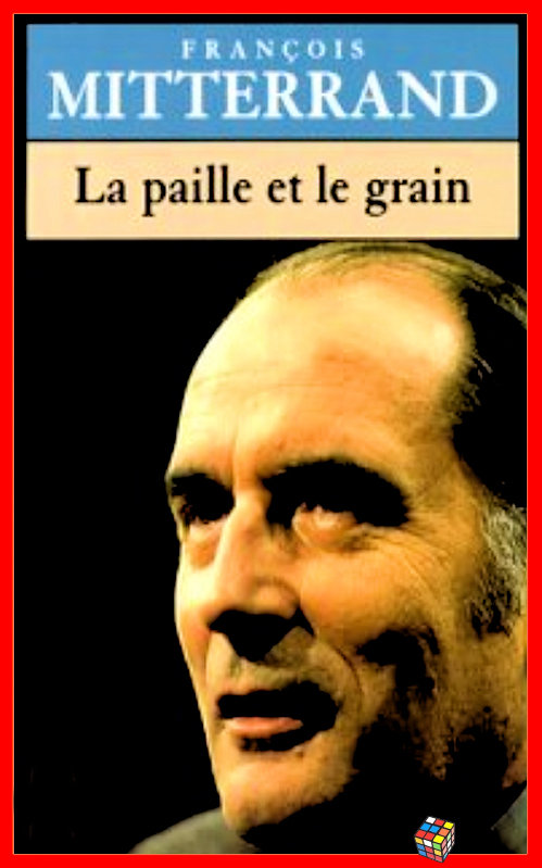 François Mitterrand - La paille et le grain