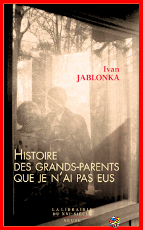 Ivan Jablonka - Histoire des grands-parents que je n'ai pas eus