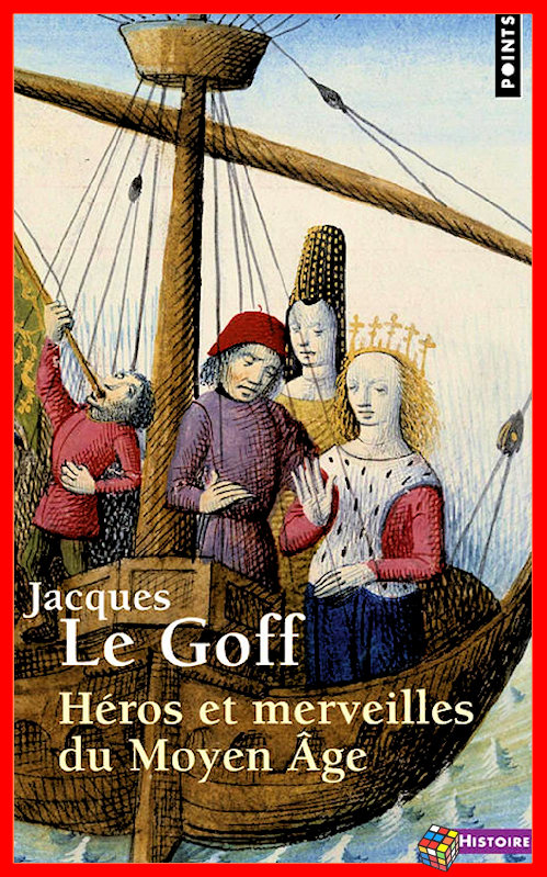 Jacques Le Goff - Héros et merveilles du Moyen Âge