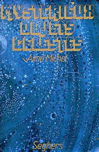  Aimé Michel - Mystérieux objets célestes Edition : Seghers Parution :  24-07-2016 Format : epub Pages: 183 Taille : 6.47 MB  A la base, journaliste à