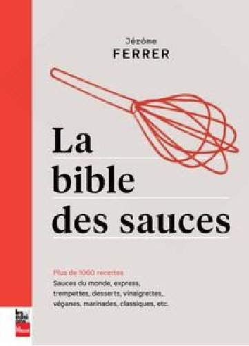 Jérôme Ferrer - La bible des sauces : Plus de 1000 recettes