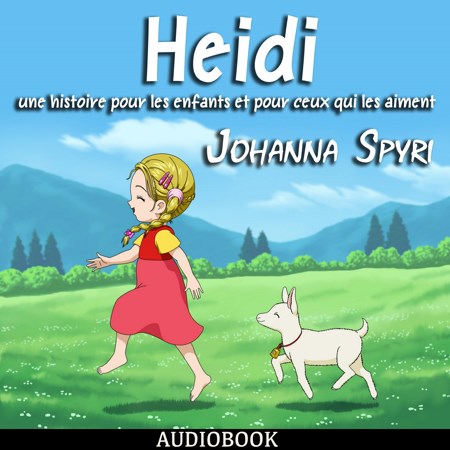 Johanna Spyri Heidi Une histoire pour les enfants et pour ceux qui les aiment