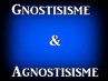 Gnostique & Agnostique