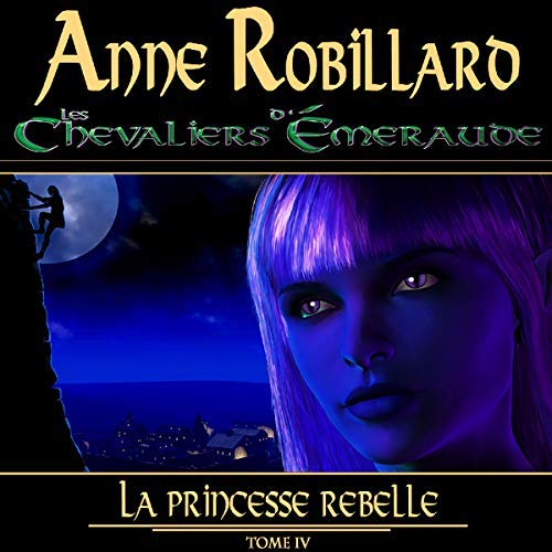  Anne Robillard - La Princesse rebelle - Les Chevaliers d'Émeraude T4 [mp3 64kbps] 