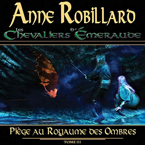  Anne Robillard - Piège au Royaume des Ombres - Les Chevaliers d'Émeraude T3 [mp3 64kbps] 