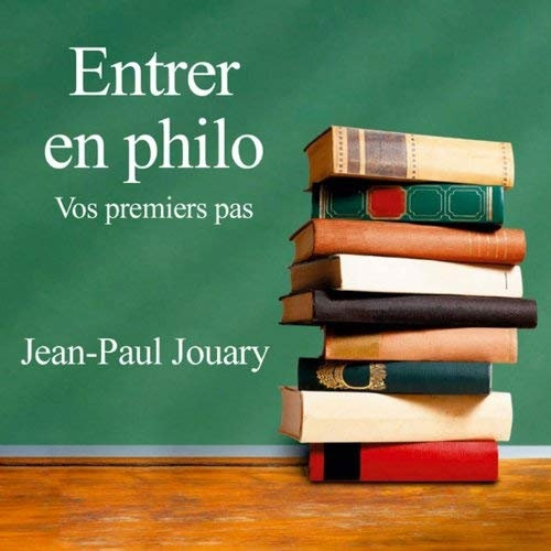 Jean-Paul Jouary, "Entrer en philo : Vos premiers pas"