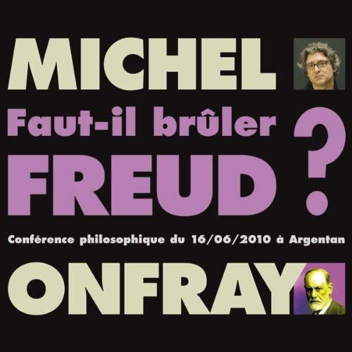 Michel Onfray, "Faut-il brûler Freud ?"