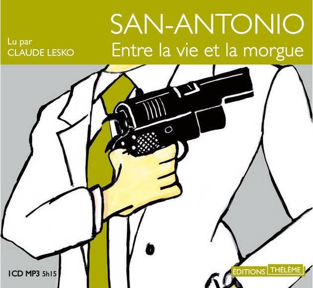 Frédéric Dard, "San-Antonio : Entre la vie et la morgue"