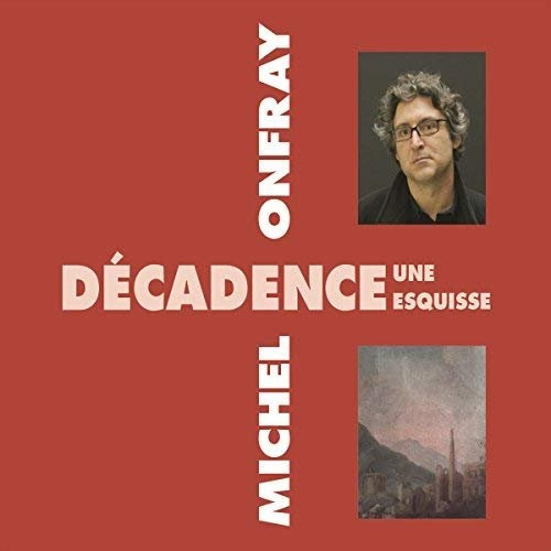 Michel Onfray, "Décadence, une esquisse"